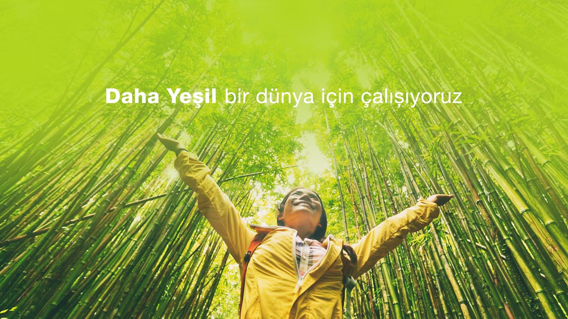 Daha Yeşil Bir Dünya İçin Çalışıyoruz